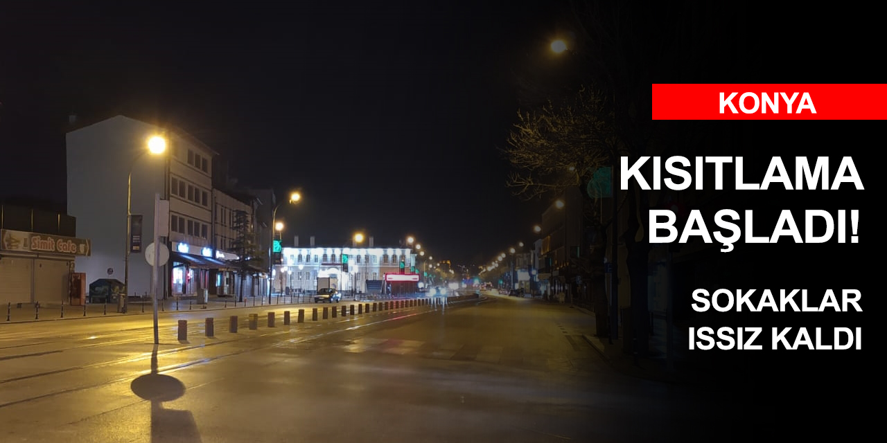 Konya ve çevre illerde hafta sonu kısıtlaması böyle başladı