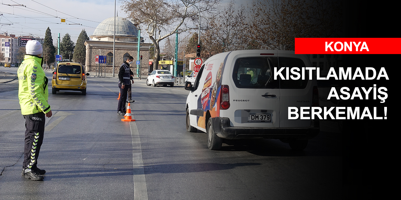 Konya ve çevre illerde kısıtlama böyle geçiyor!