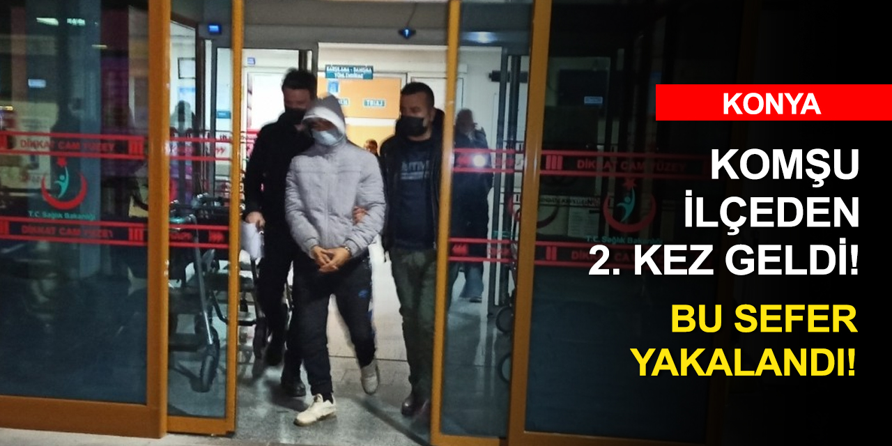 Konya'da komşu ilçeden gelen hırsıza suçüstü! İkinci kez çalamadı