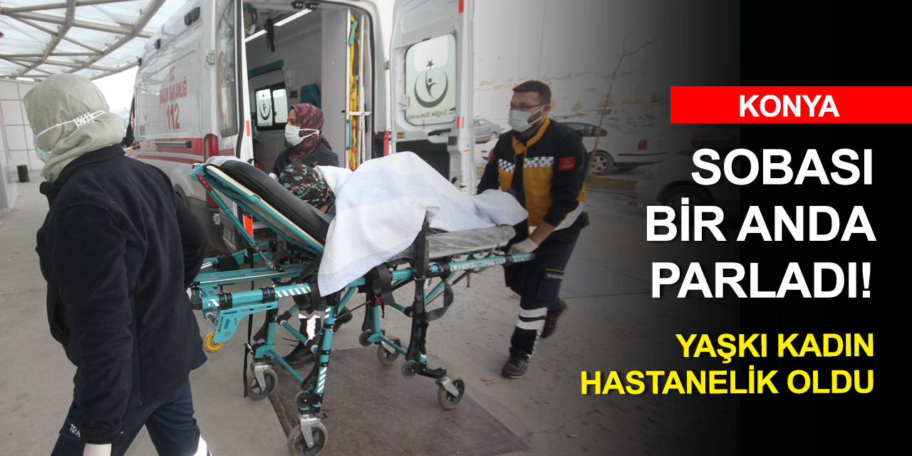 Konya'da parlayan soba evi dumana boğdu! Yalnız yaşayan yaşlı kadın hastanelik oldu