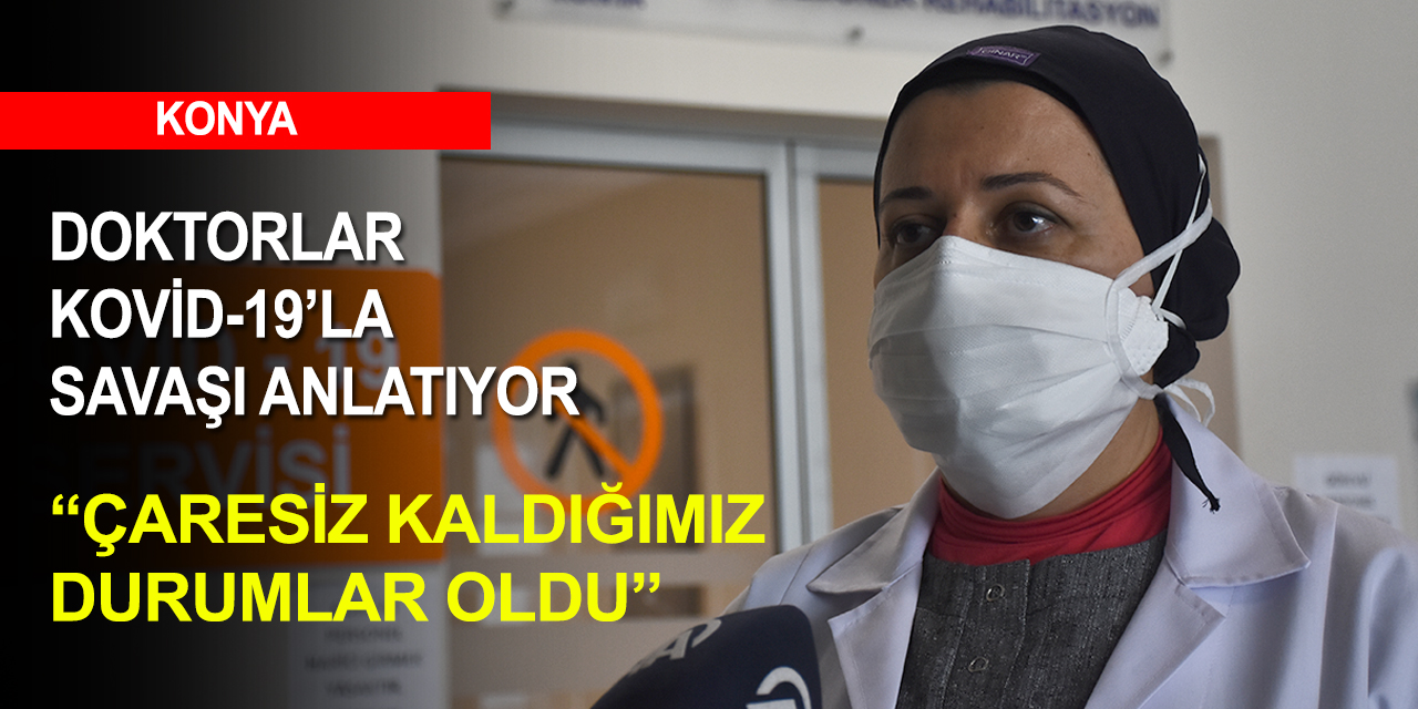 Konya'da Kovid-19 mücadelesinde ön saflarda hizmet veren Dr. Vatansev yaşadıklarını anlattı