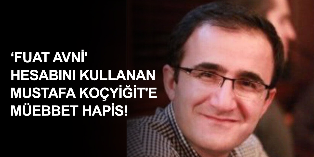 SON DAKİKA! FETÖ davasından 'Fuat Avni'ye müebbet hapis kararı çıktı