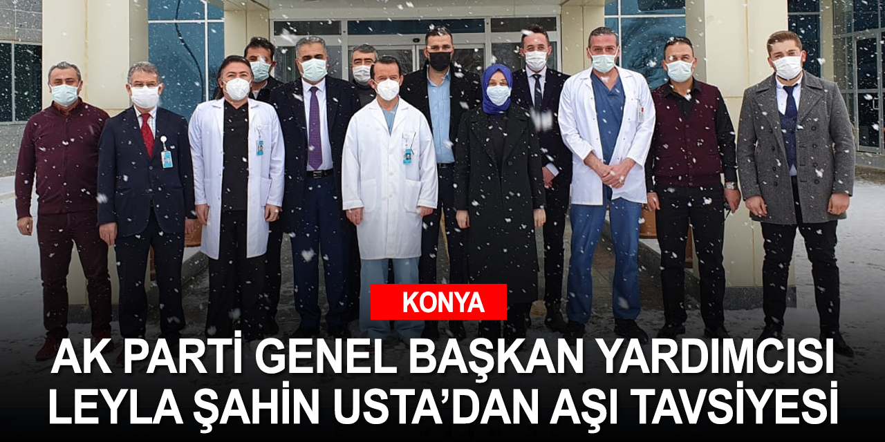Konya Ilgın'da ziyaretlerde bulunan AK Parti Genel Başkan Yardımcısı Usta'dan aşı vurgusu