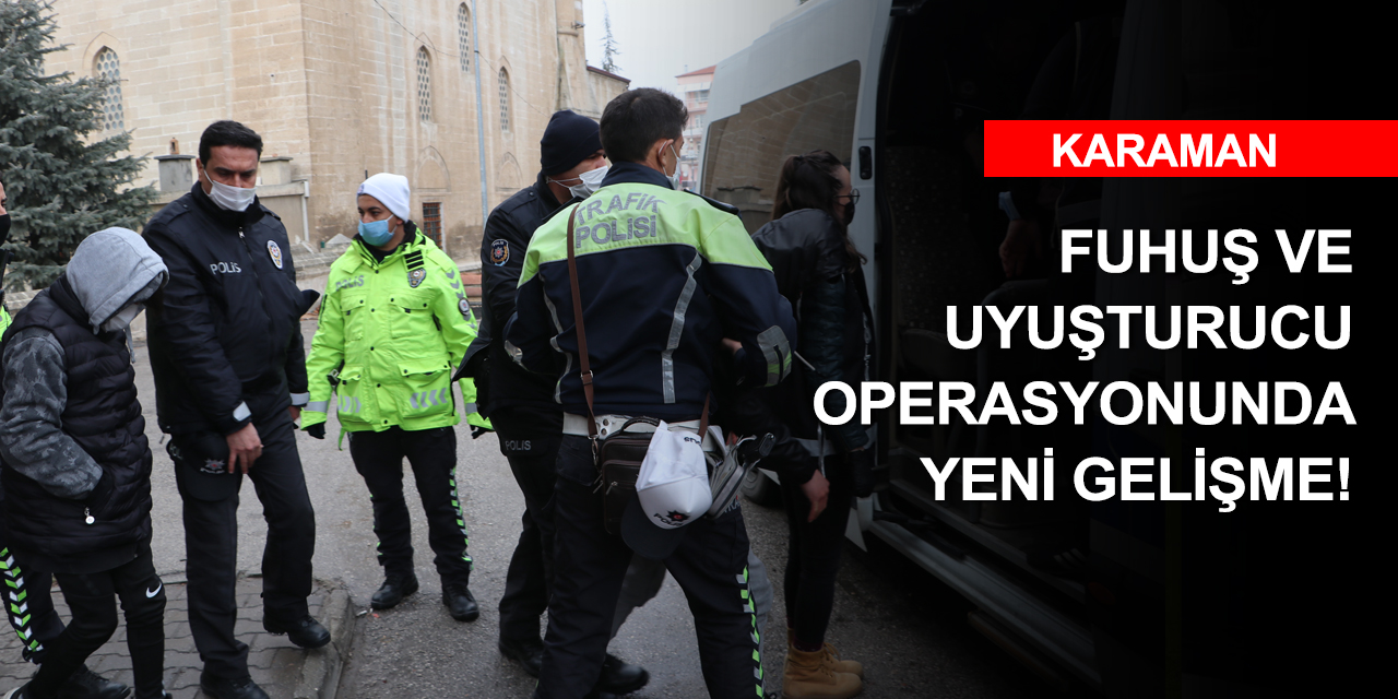 Karaman'daki fuhuş ve uyuşturucu operasyonunda yakalananlardan 11’i tutuklandı