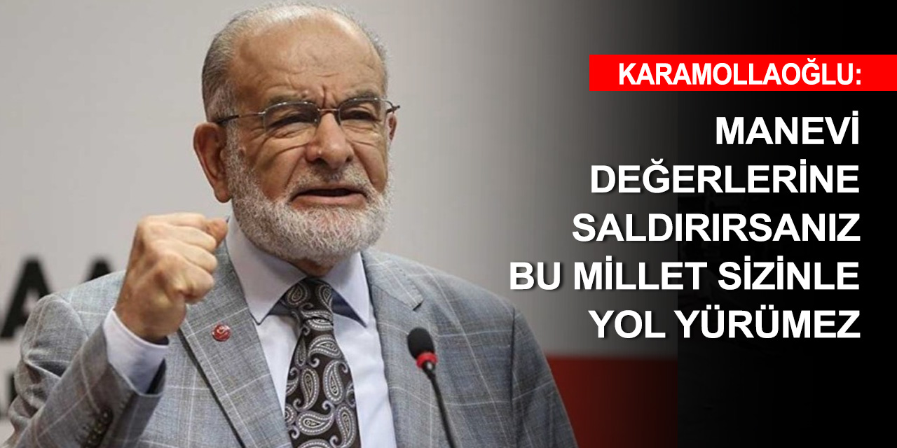 Saadet lideri Karamollaoğlu'ndan iktidara yönelik eleştirilere tepki
