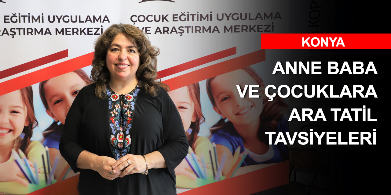 Çocuklar ara tatilde neler yapmalı? KTO Karatay Üniversitesi’nden ara tatil tavsiyeleri