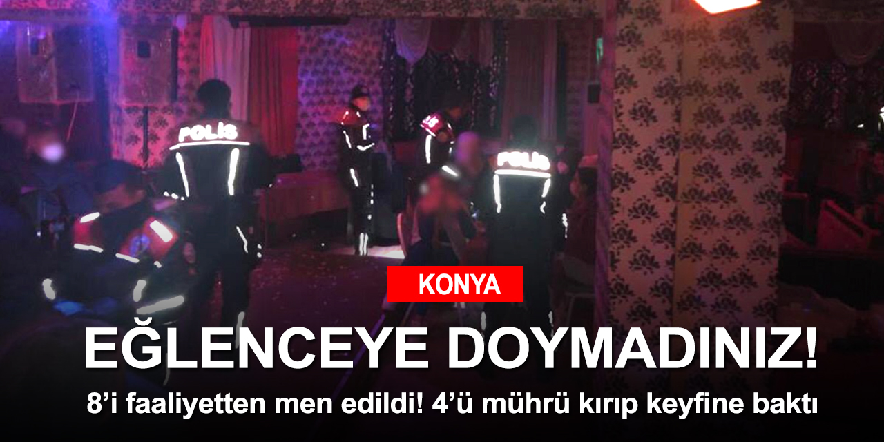 Konya'da eğlence mekanları gemi azıya aldı! Mührü bozup eğlenmeye devam ettiler