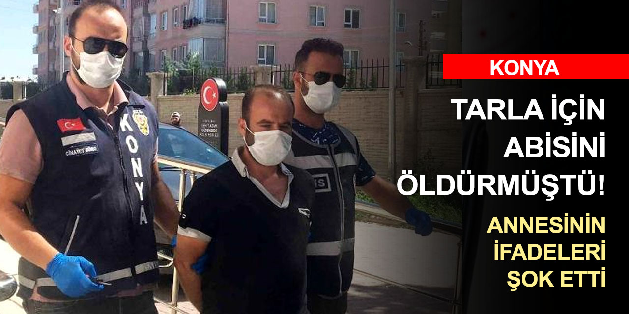 Konya'daki miras cinayeti davasında yeni gelişme! Ölen kardeş öldürmekle tehdit etmiş