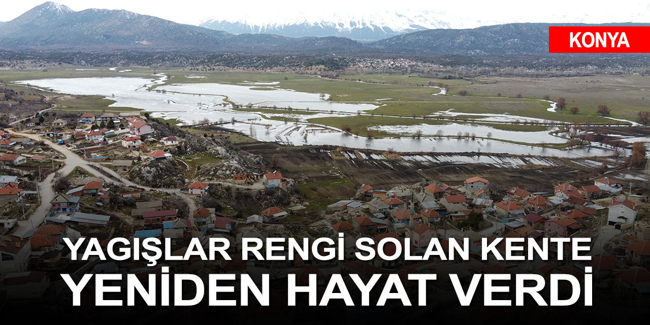 Konya'da üzen kuraklığa yağışlar can suyu oldu! Kuruyan göl ve dereler yeniden hayat buluyor