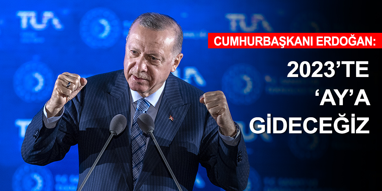 Cumhurbaşkanı Erdoğan: Yeryüzünde adaleti tesis etmenin yolu gökyüzünde güçlü bir şekilde var olmaktan geçiyor