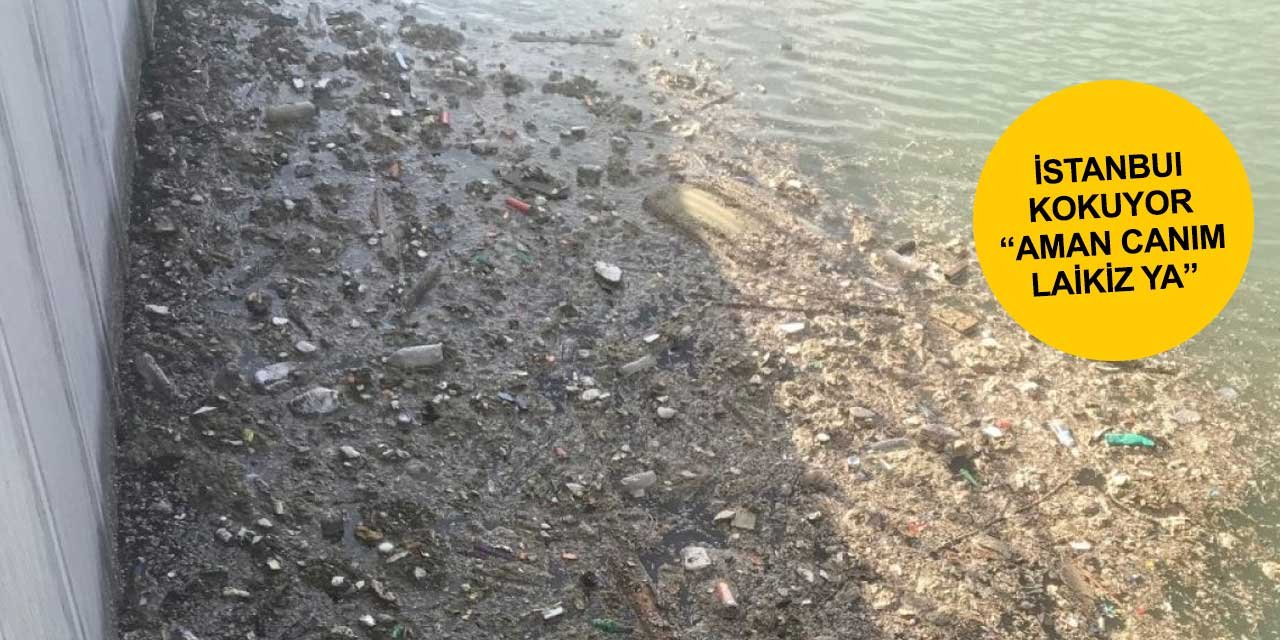 İstanbul kokuyor kimsenin umrunda değil