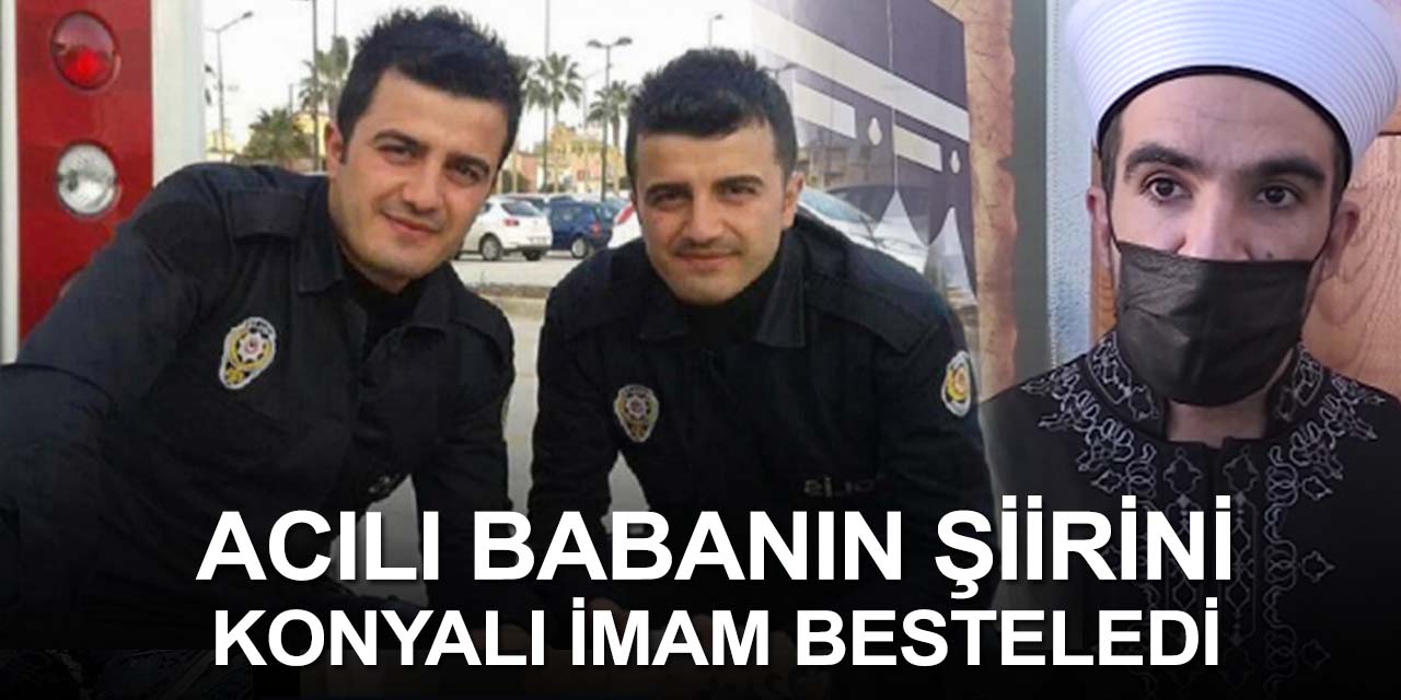 15 Temmuz'da şehit olan ikiz polislere yazılan şiiri Konyalı İmam besteledi