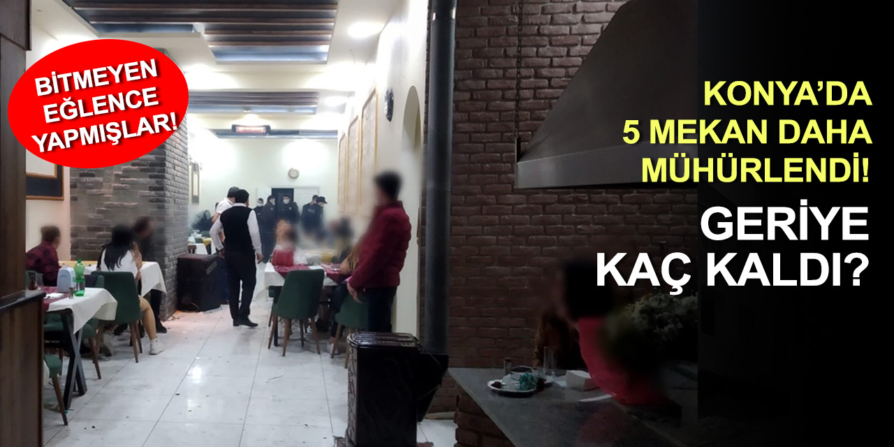 Kim takar virüsü mutasyonu! Konya'da 5 mekan daha faaliyetten men edildi! 285 kişiye ceza kesildi