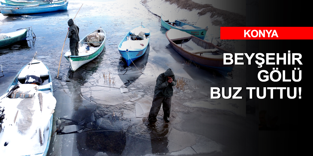 Beyşehir Gölü'nde liman çevresi buzla kaplandı