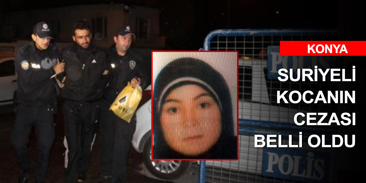 Konya'da dini nikahlı hamile eşini hortumla döverek öldürmüştü! Cezası belli oldu