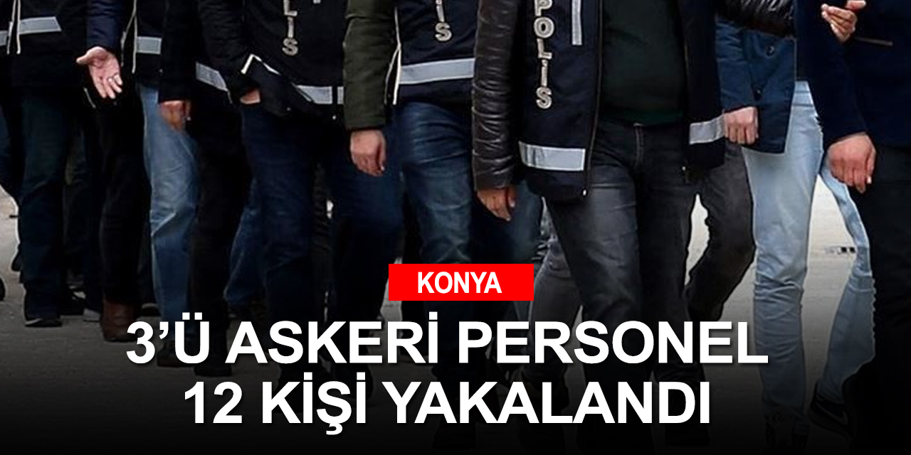 Konya dahil 10 ilde FETÖ operasyonu! 12 gözaltı