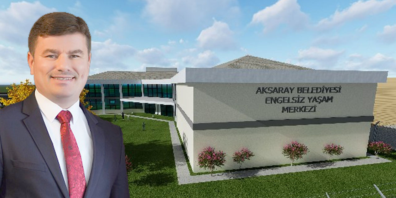 Aksaray'ın Engelsiz Yaşam Merkezi projesi hayata geçiyor