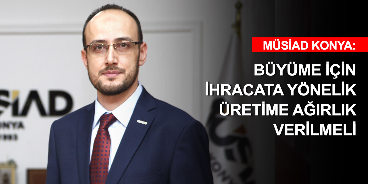 MÜSİAD Konya Başkanı Okka: 2020'deki büyüme 2021 için umutlarımızı artırdı