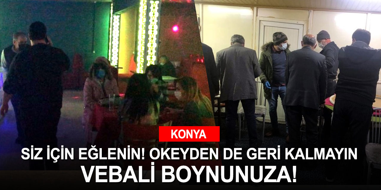 Konya'yı kızartan hareketler! Çok yüksek riskli kategorideki kentte yine 3 eğlence mekanı basıldı