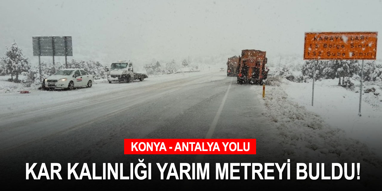 Konya - Antalya karayolunda son durum! Ulaşım normale döndü