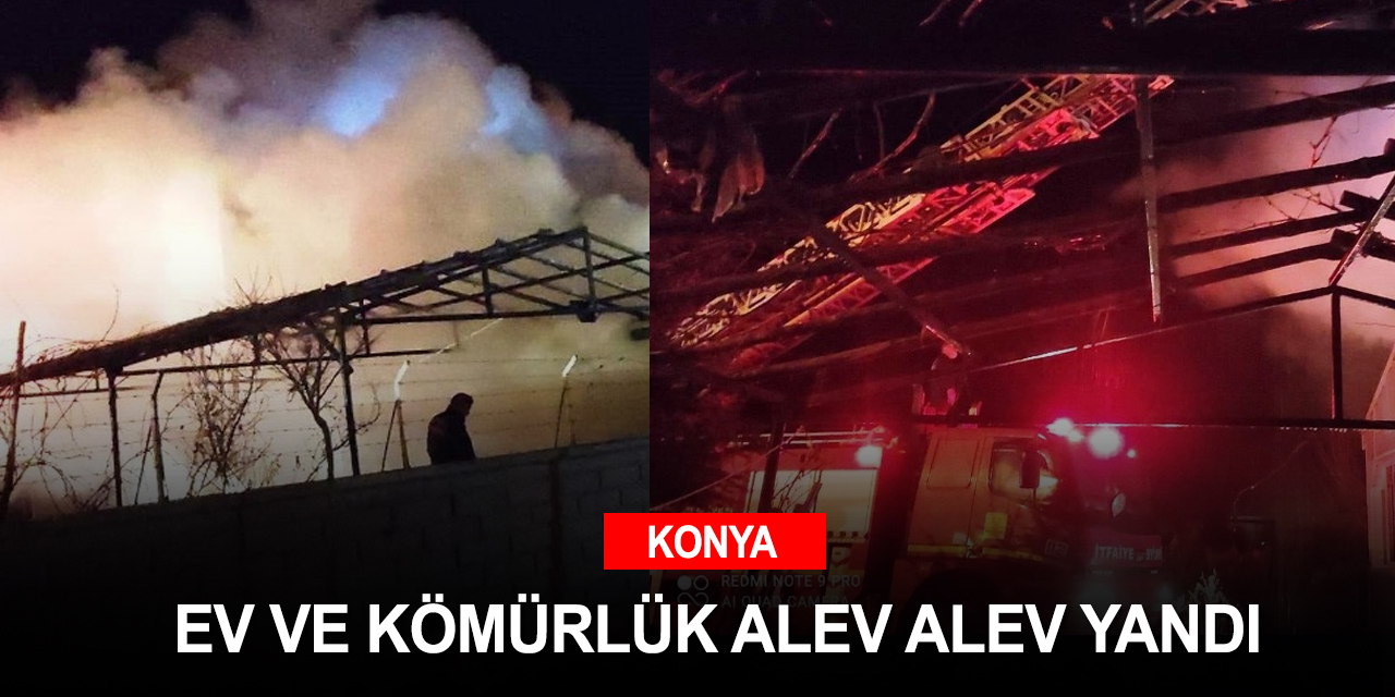 Konya'da elektrik kontağından çıkan yangın evi kül etti