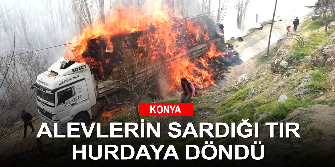 Konya'da saman balyası yüklü tır alev alev yandı! Sürücü canını zor kurtardı