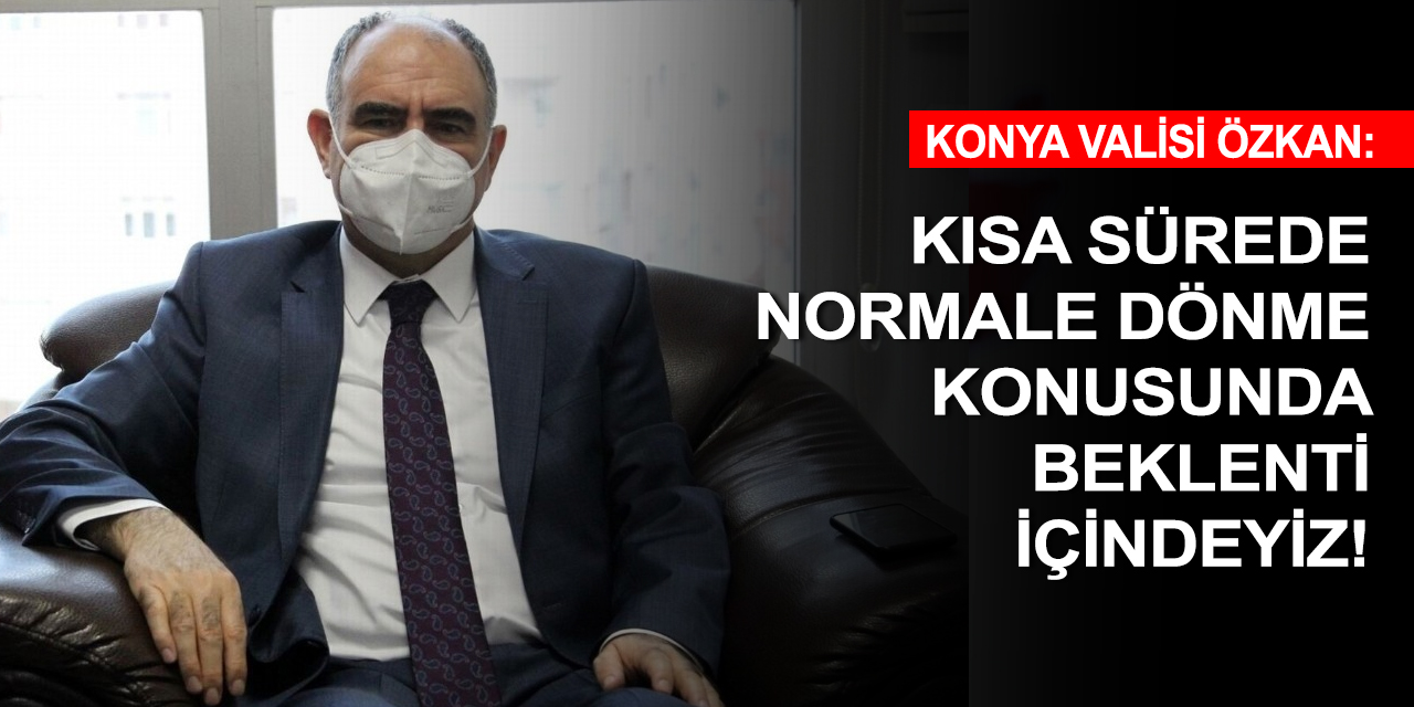 Vali Özkan'dan çok riskli illerden Konya'ya 'birlik' çağrısı!