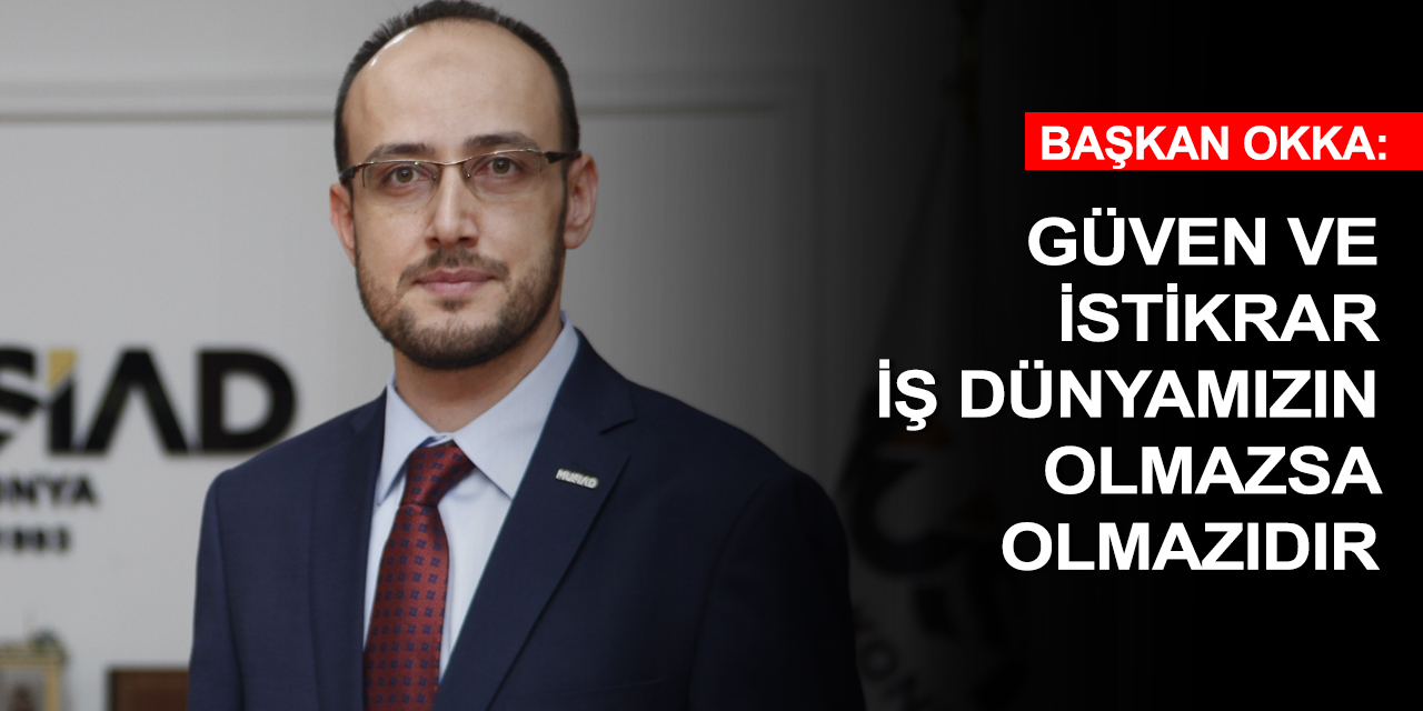 MÜSİAD Konya Başkanı Okka: Ekonomik Reform Paketi ülkeye olumlu yansıyacak
