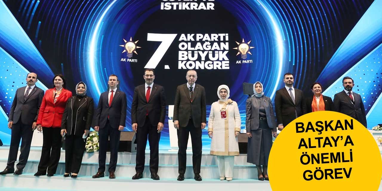 AK Parti kongresinde Başkan Altay'a önemli görev