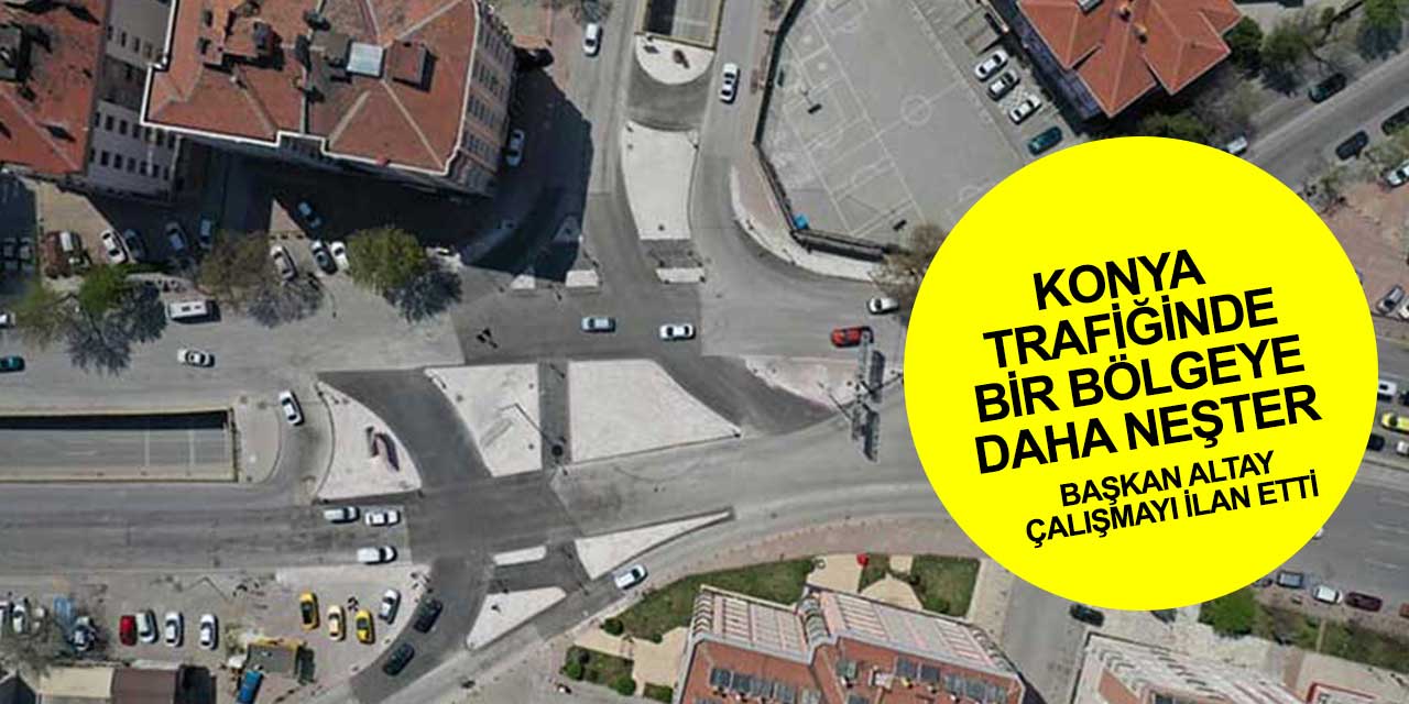 Konya trafiğine neşter geliyor! Başkan Altay yeni çalışmayı resmen duyurdu