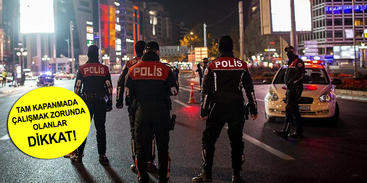 Tam kapanmada çalışmak zorunda olanlar için kritik bilgi!