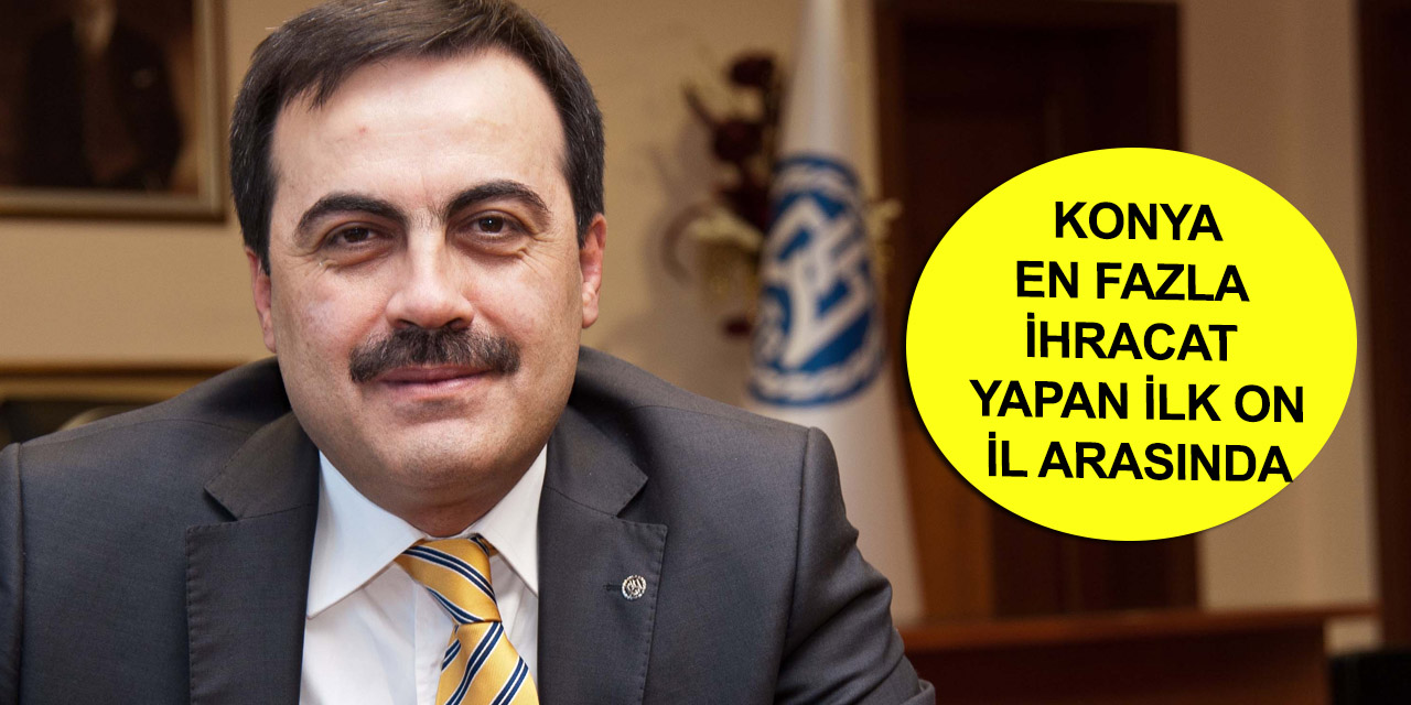KTO Başkanı Öztürk: Konya Nisan ayında ihracat rekoru kırdı