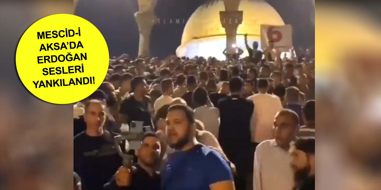 Mescid-i Aksa'da 'Türkiye' ve 'Recep Tayyip Erdoğan' sesleri yankılandı!