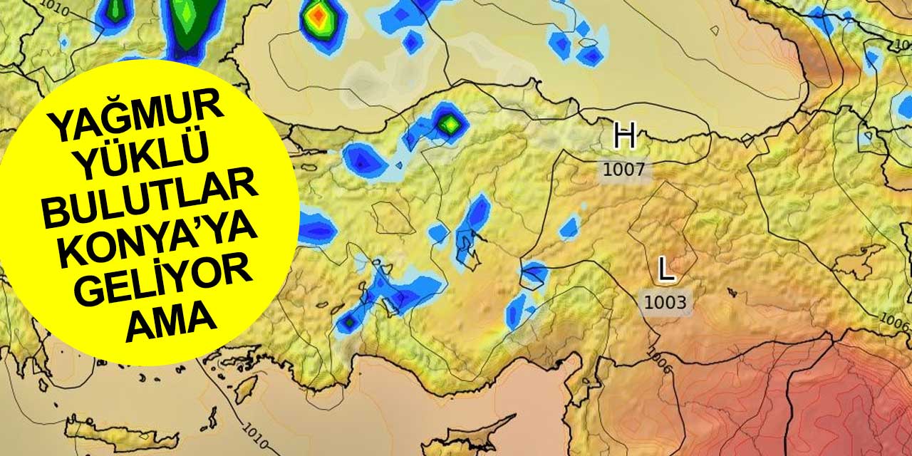 Yağmur yüklü bulutlar Konya'yı teğet geçecek!
