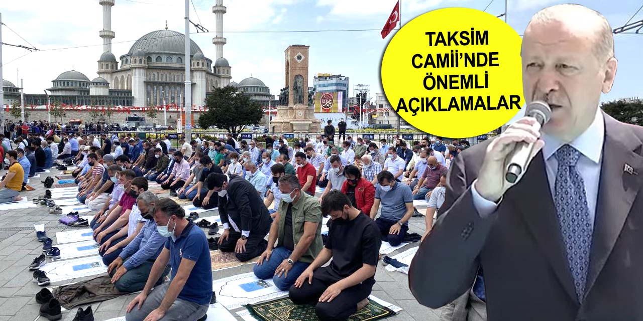 Cumhurbaşkanı Erdoğan: Taksim Camii bir buçuk asırlık mücadelenin ardından İstanbul’umuza kazandırıldı
