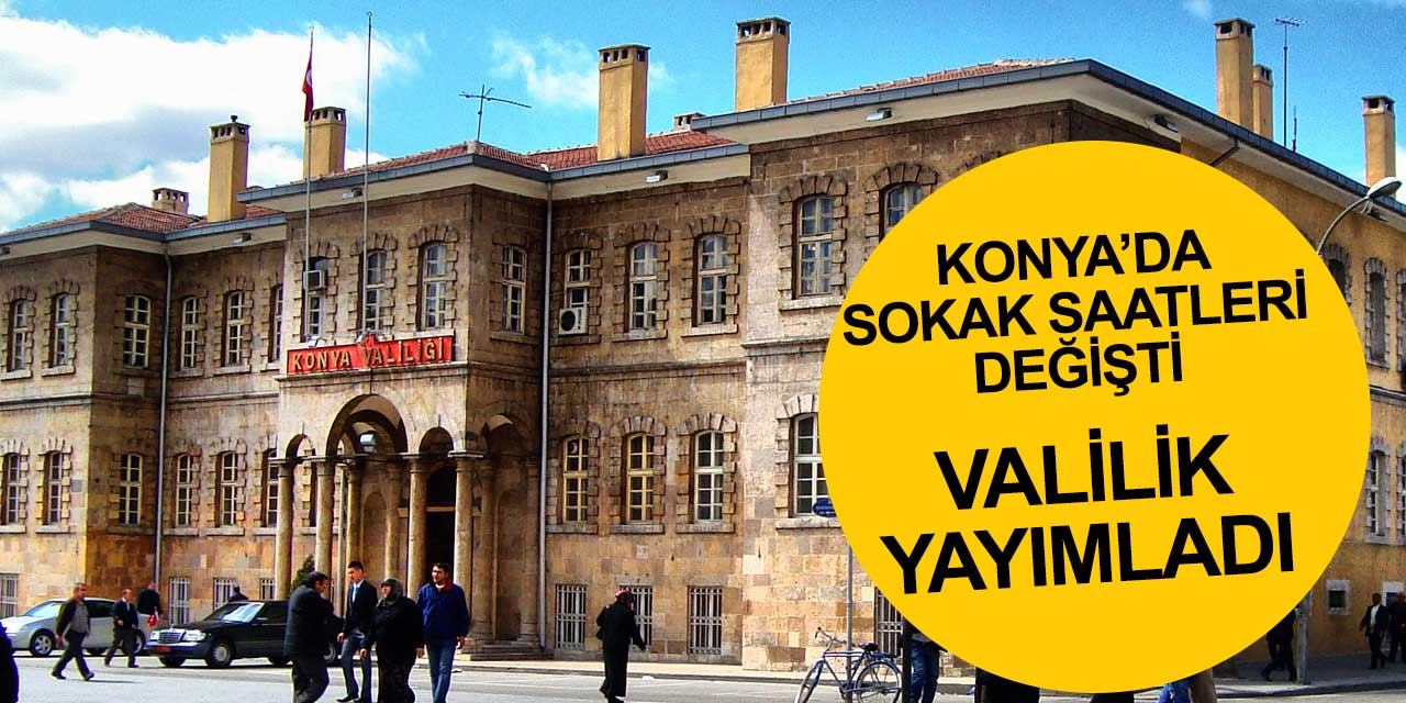 Konya Valiliği şehirde sokak kısıtlamasıyla ilgili bilgileri paylaştı! NACE kodu dönemi resmen başladı