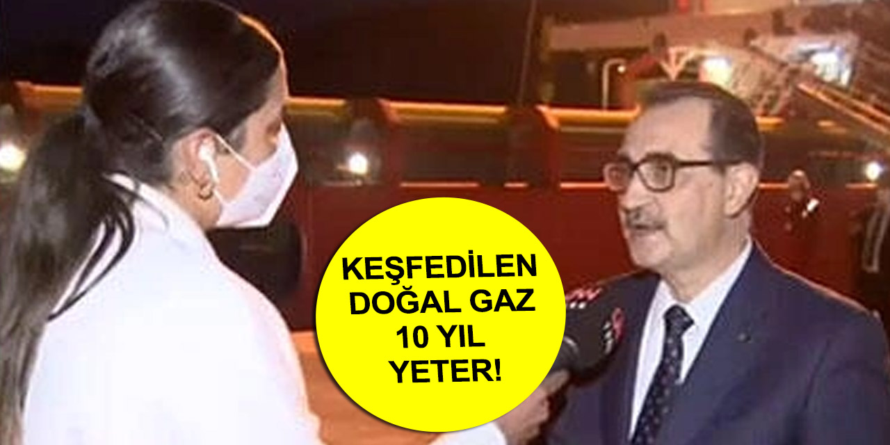 Herkesin merak ettiği soruya cevap Enerji Bakanı Dönmez'den geldi!