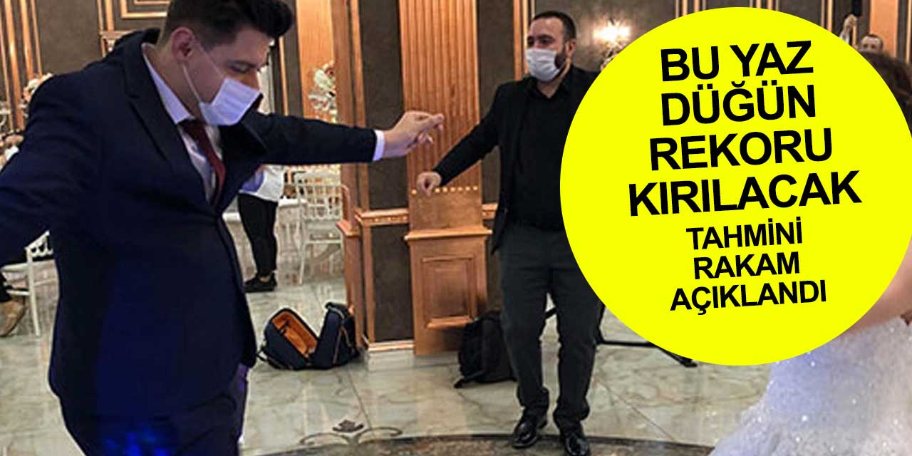 Yaz mevsimi tam anlamıyla düğün mevsimi olacak! Yapılacak düğün sayısı açıklandı