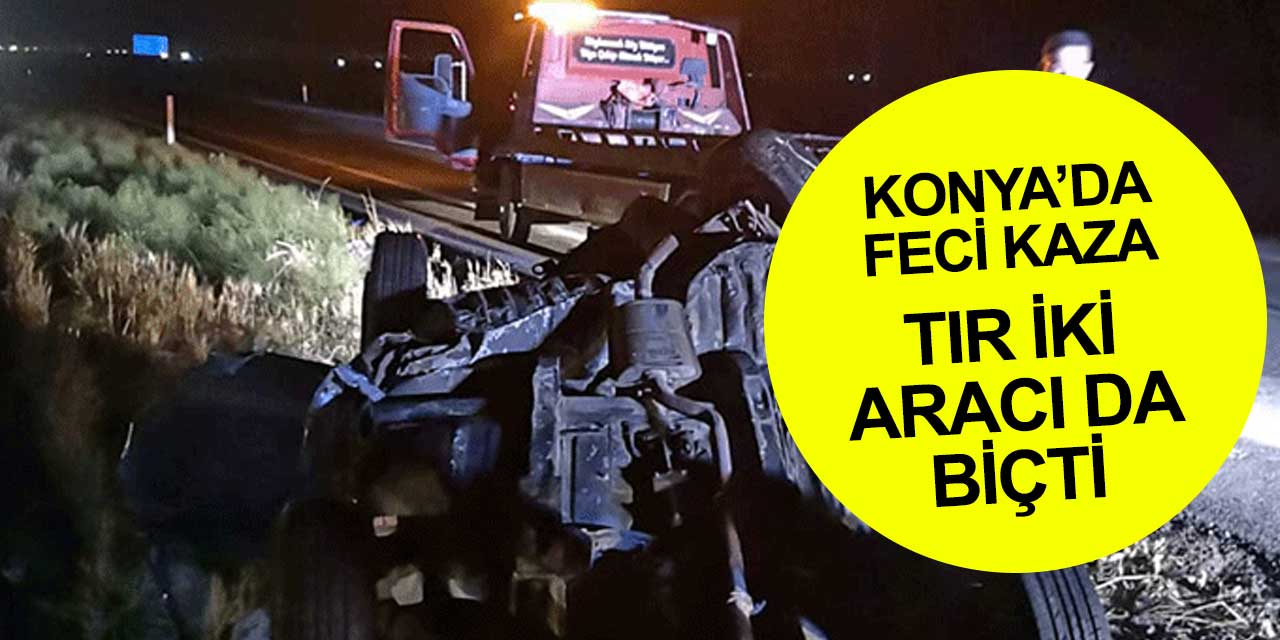 Konya'da tır iki aracı birden biçti! Kazada 2 kişi yaşamını yitirdi