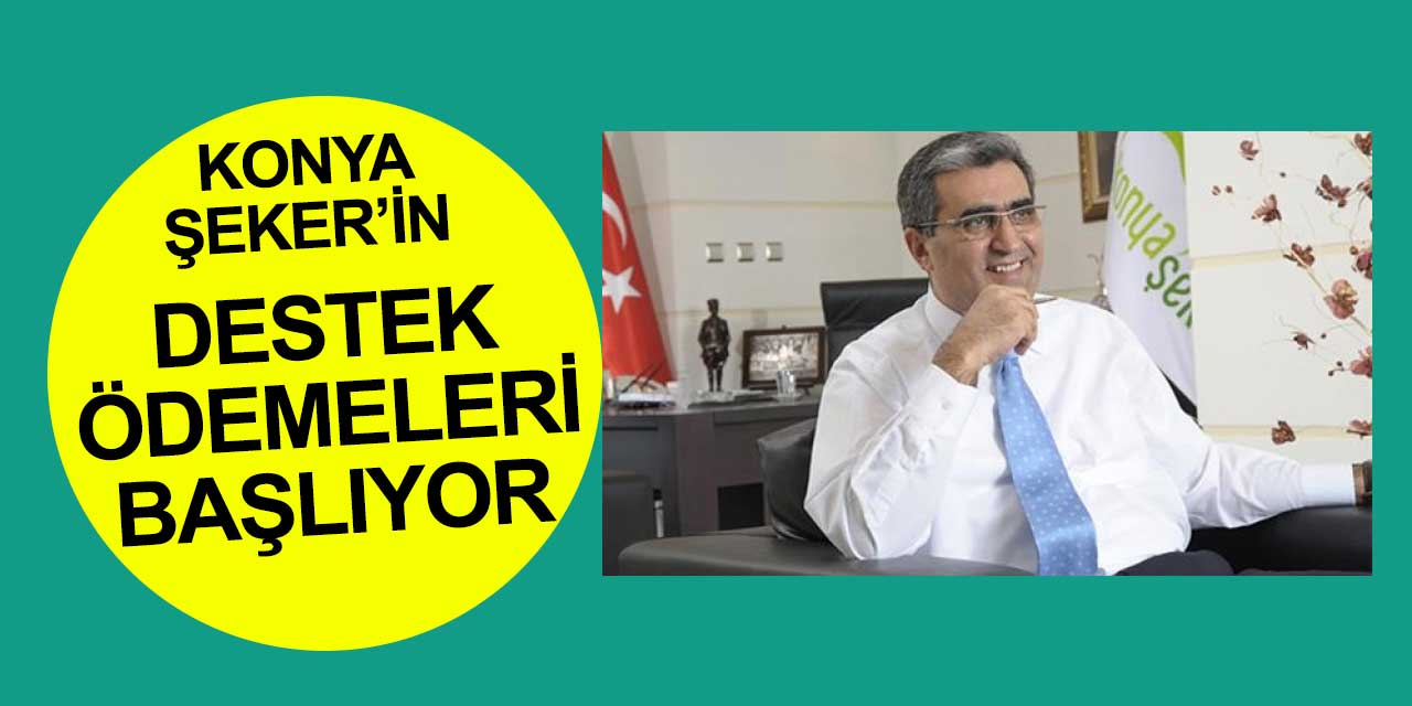 Konya Şeker Fabrikası büyük desteği bugün hesaplara geçiyor