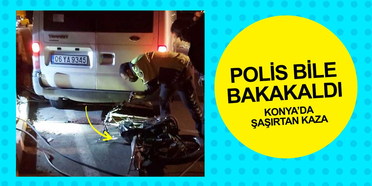 Konya'da meydana gelen kazada polis bile şaşkınlığını gizleyemedi