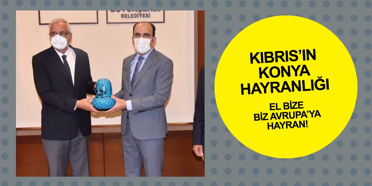 Kıbrıs'ın Konya Büyükşehir ilgisi! Kıbrıs'taki çalışmalar çok beğenildi