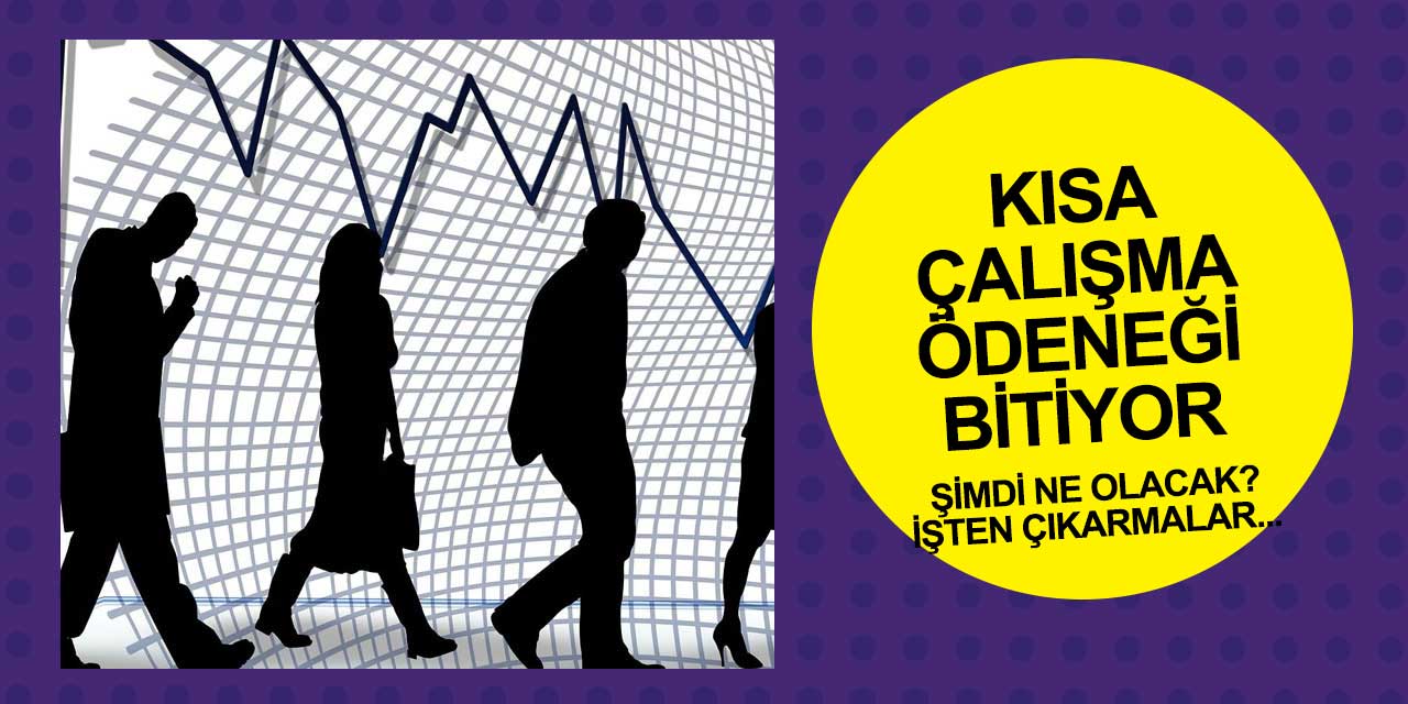 Kısa çalışma ödeneğinin biteceği tarih geldi çattı! Şimdi ne olacak? İşten çıkarmalar başlıyor
