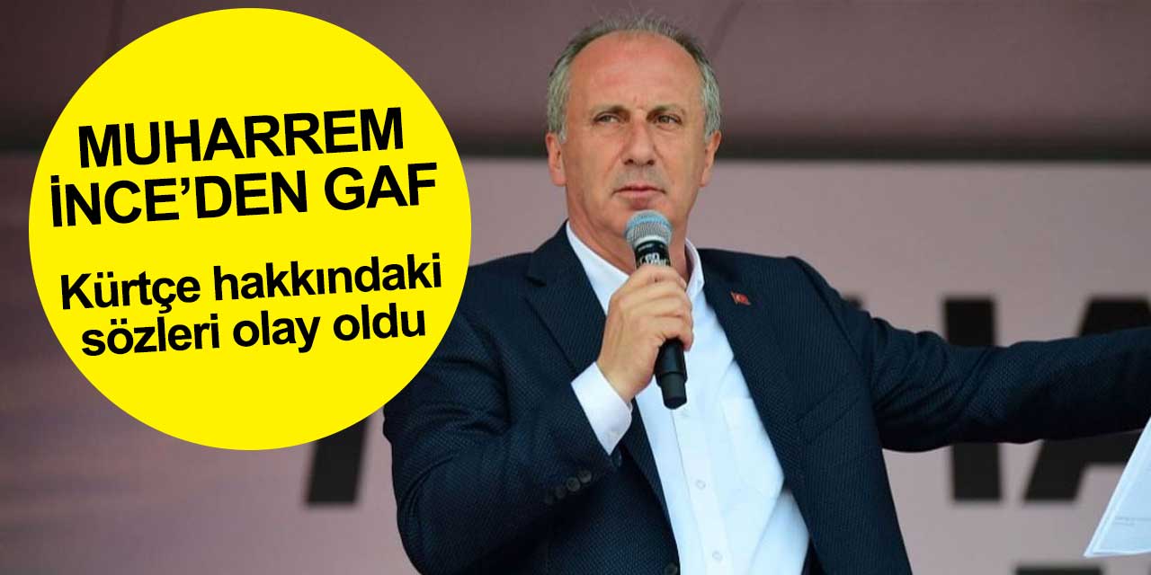 'İlk seçime kadar kapanır'! Memleket Partisi Muharrem İnce'nin sözleri olay oldu! Kürtçe açılımı yapacaktı