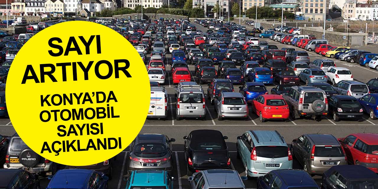 Konya'da motorlu taşıt sayısı artışını sürdürdü