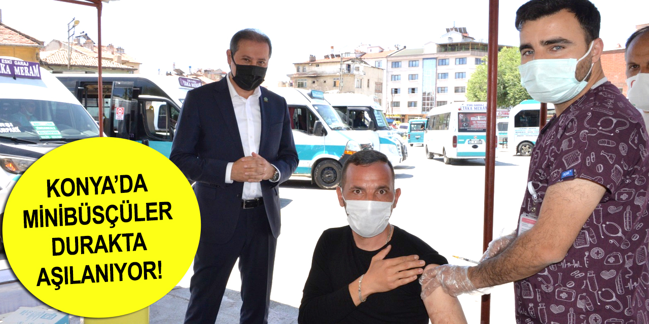 Konya’nın minibüs şoförleri de aşılarını oldu