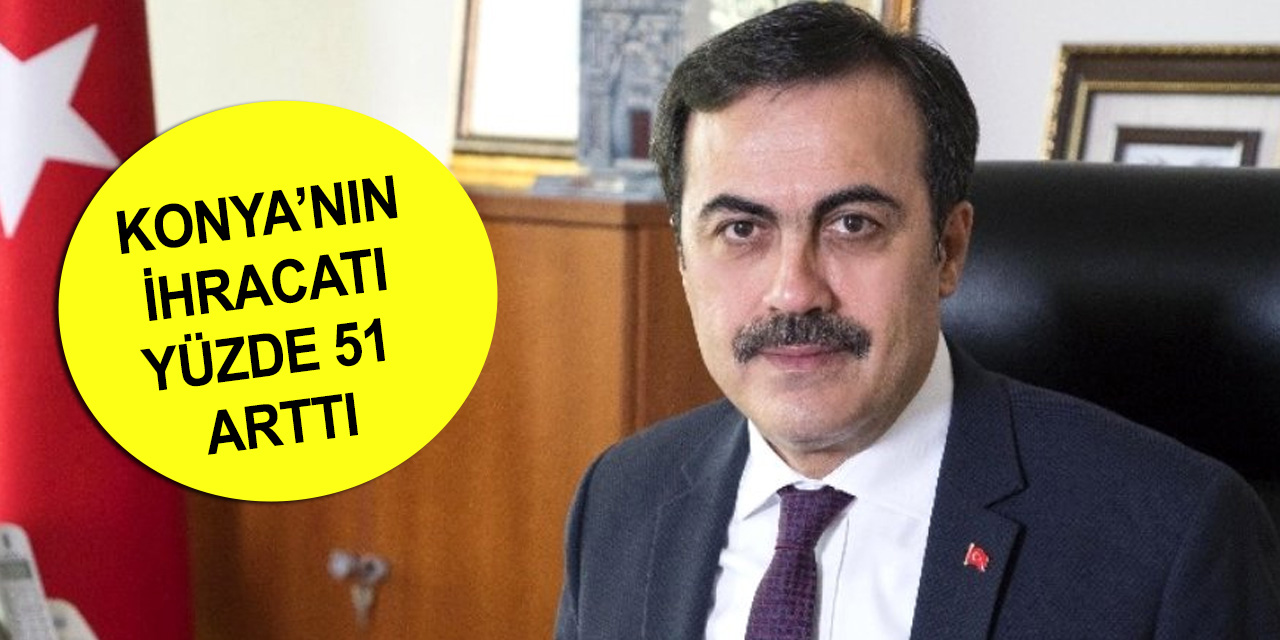 Konya ihracatta tarihinin en yüksek ilk 6 aylık rakamına ulaştı