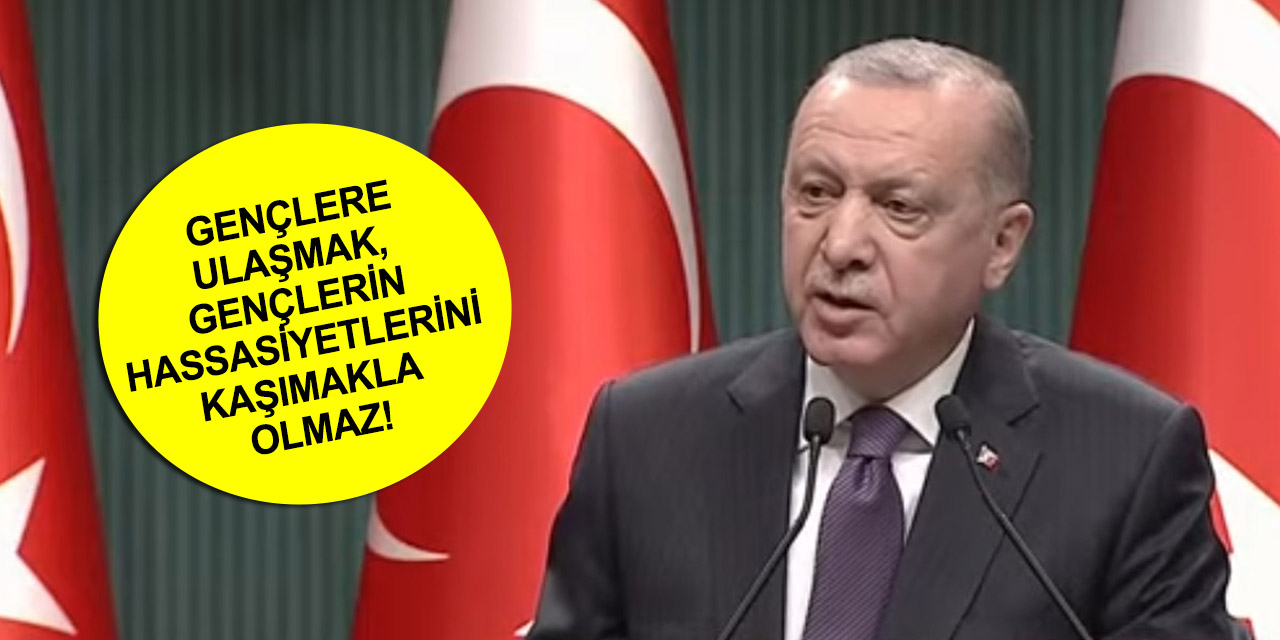 Cumhurbaşkanı Erdoğan: Bunların genç tanımı milyonlarca insanı yaftalıyor!