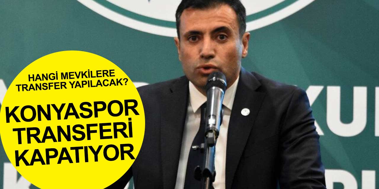 Konyaspor transferi kapatmak için son görüşmeleri yapıyor! Başkan Özgökçen hangi mevkilere oyuncu alınacağını bildirdi