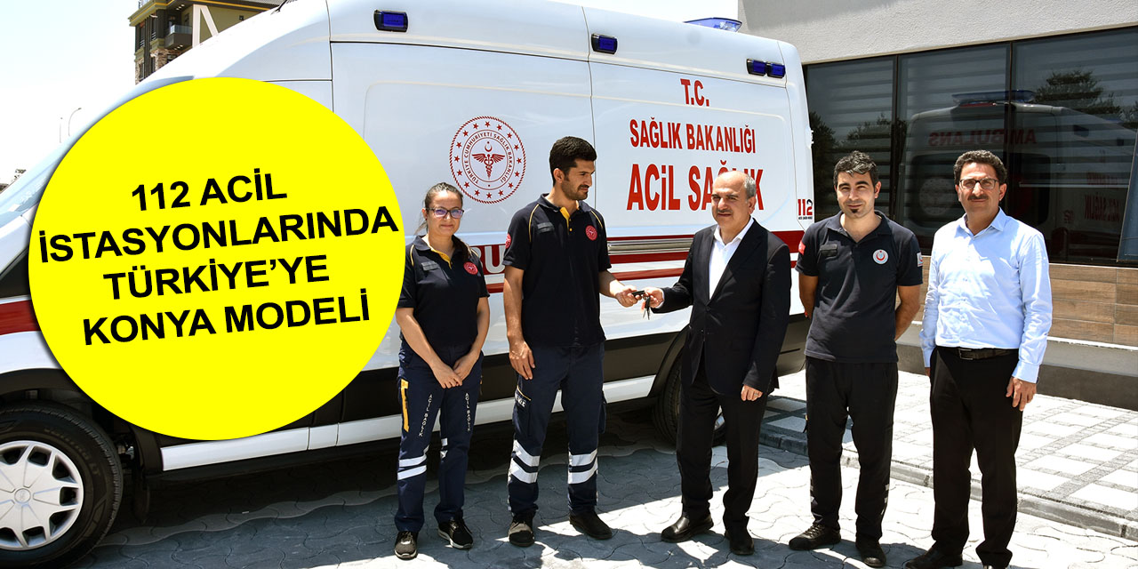 Konya'dan Türkiye'ye örnek! Yazır 112 Acil Sağlık Hizmetleri İstasyonunda yok yok
